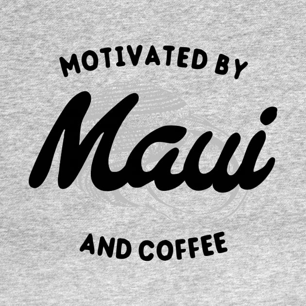 Motivated By Maui And Coffee – Vacation Lover by BlueTodyArt
